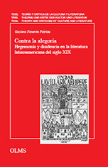 Contra la alegoría. Hegemonía y disidencia en la literatura latinoamericana del siglo XIX. Theorie und Kritik der Kultur und der Literatur / Teoría y Crítica de la Cultura y de la Literatura, Olms Verlag, 2011.