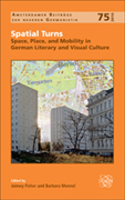 Spatial Turns. Space, Place, and Mobility in German Literary and Visual Culture.