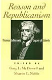 Reason and Republicanism: Thomas Jefferson&rsquo;s Legacy of Liberty