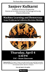 Sanjeev Kulkarni Professor of Electrical Engineering and Philosophy, Princeton University Machine Learning and Democracy: Some Problems in Collective Decision-Making Bowdoin College (2013) 