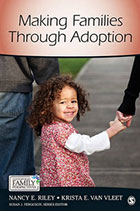 Riley, Nancy E. and Krista Van Vleet. 2011. Making Families Through Adoption. Pine Forge/ Sage Press.