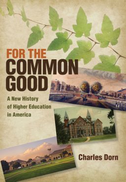 “For the Common Good: A New History of Higher Education in America” was published by Cornell University Press in May 2017