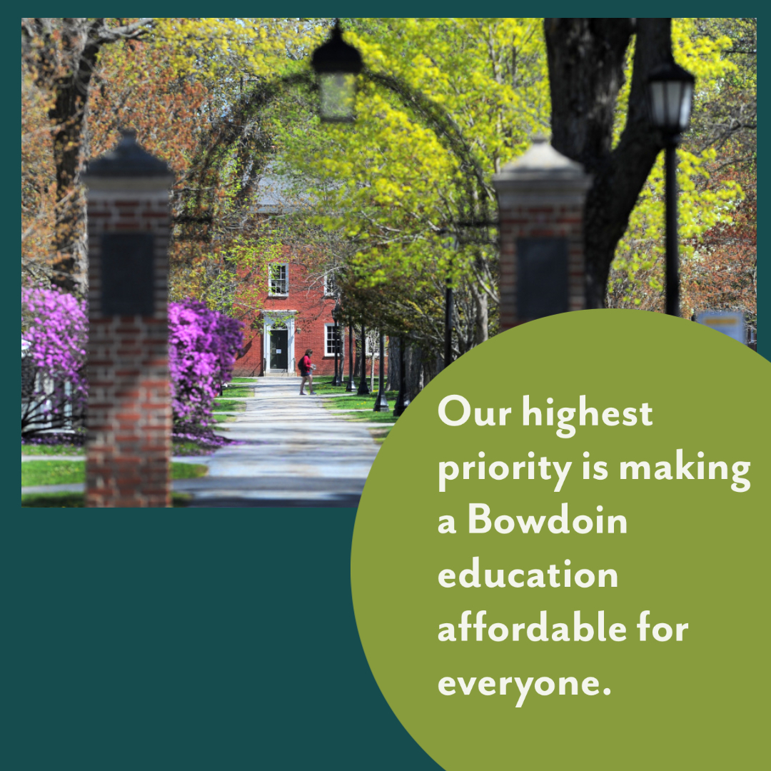 Our highest priority is making a Bowdoin education affordable for everyone.