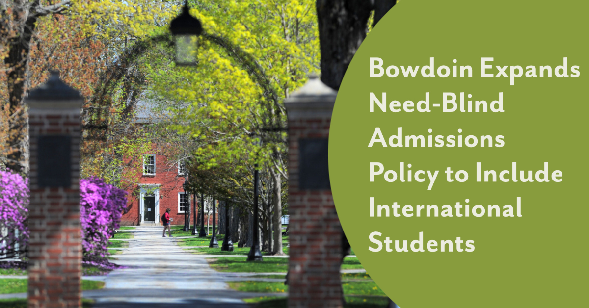 Bowdoin College Expands Need-Blind Admissions Policy to Include International Students Bowdoin College Expands Need-Blind Admissions Policy to Include International Students