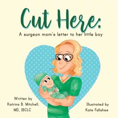 Book cover: Cut Here: A Surgeon Mom's Letter To Her Little Boy