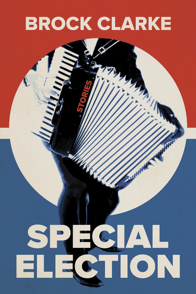 cover image from brock clarke's special election: stories