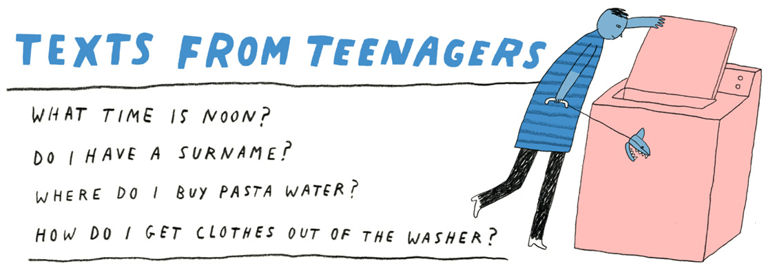Texts from teenagers: What time is noon? Do I have a surname? Where do I buy pasta water? How do I get clothes out of the washer?